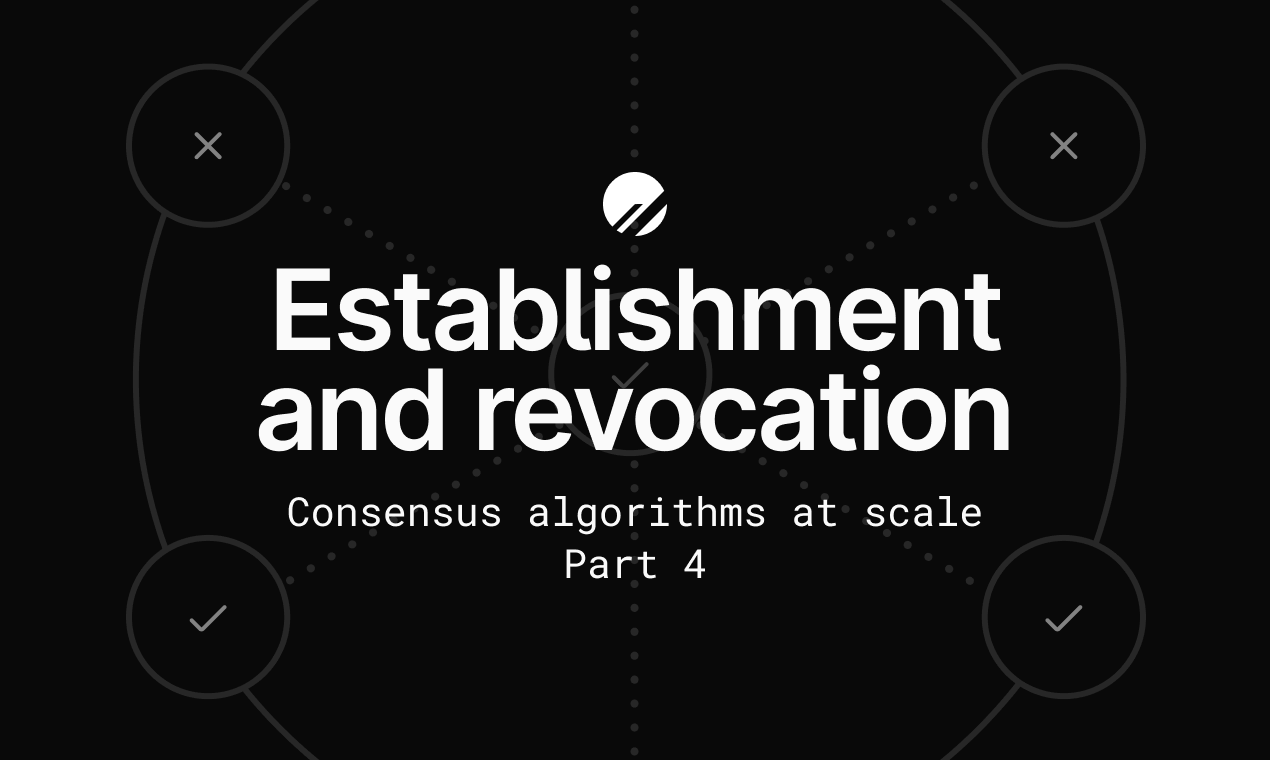 Consensus algorithms at scale: Part 4 - Establishment and revocation