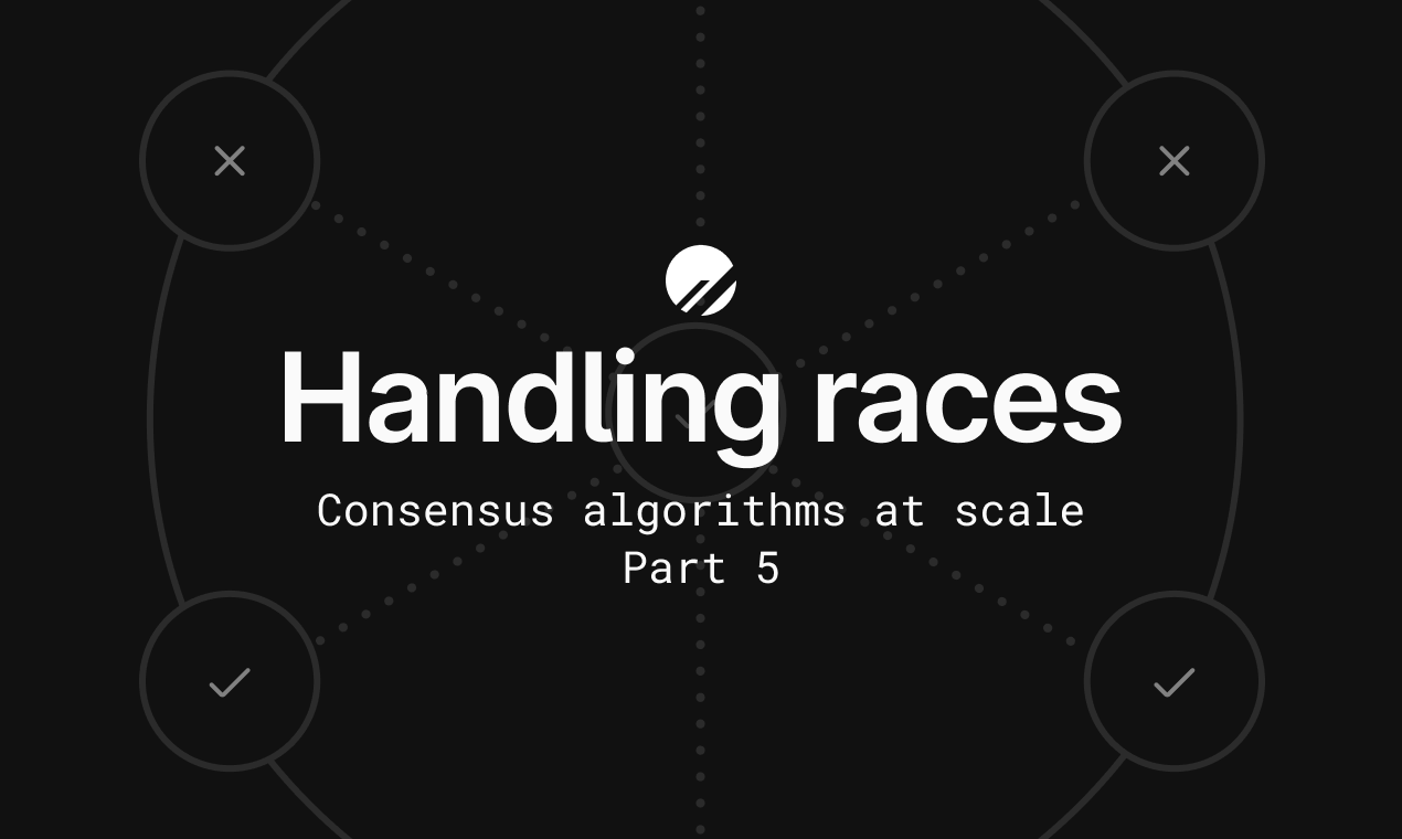 Consensus algorithms at scale: Part 5 - Handling races