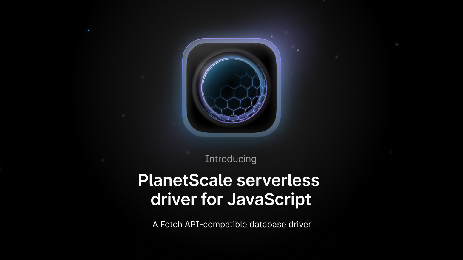 Introducing the PlanetScale serverless driver for JavaScript